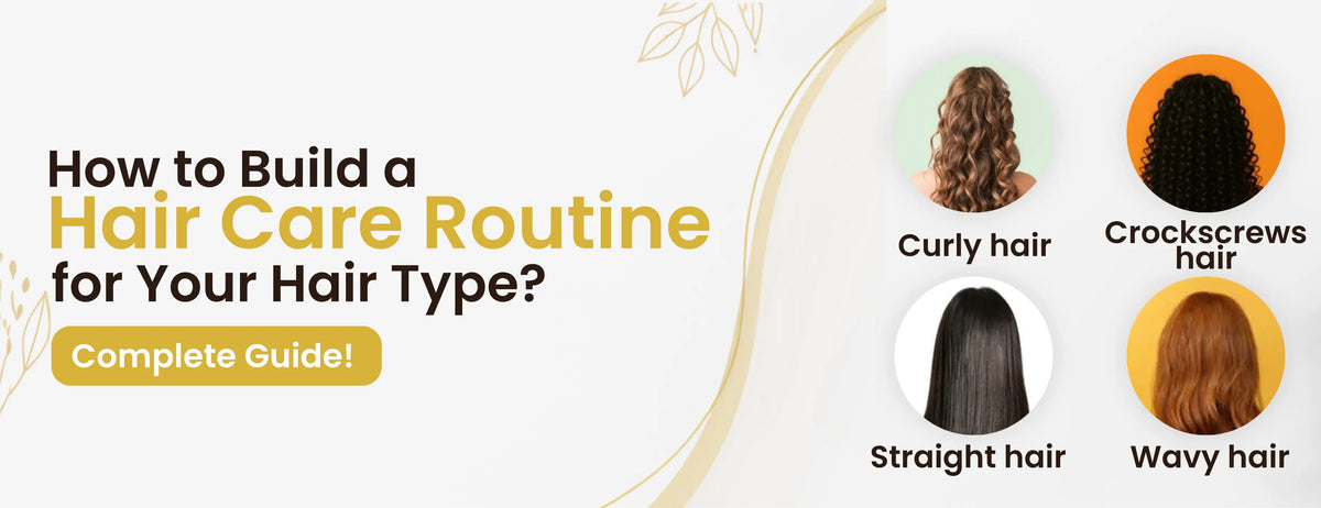 How to Build a Hair Care Routine for Your Hair Type: Complete Guide for Healthy Hair